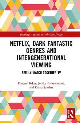 E-Book (pdf) Netflix, Dark Fantastic Genres and Intergenerational Viewing von Djoymi Baker, Jessica Balanzategui, Diana Sandars
