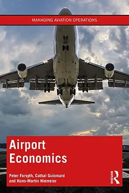 E-Book (pdf) Airport Economics von Peter Forsyth, Cathal Guiomard, Hans-Martin Niemeier