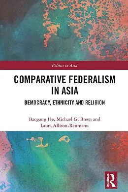 E-Book (epub) Comparative Federalism in Asia von Baogang He, Michael G. Breen, Laura Allison-Reumann