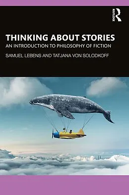 E-Book (epub) Thinking about Stories von Samuel Lebens, Tatjana von Solodkoff