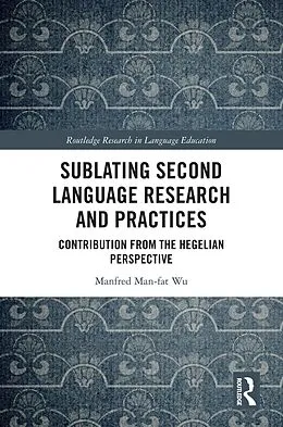 E-Book (epub) Sublating Second Language Research and Practices von Manfred Man-Fat Wu
