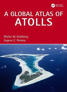 E-Book (epub) A Global Atlas of Atolls von Walter M. Goldberg, Eugene C. Rankey