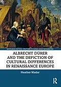 E-Book (pdf) Albrecht Dürer and the Depiction of Cultural Differences in Renaissance Europe von Heather Madar