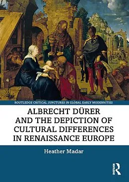 E-Book (pdf) Albrecht Dürer and the Depiction of Cultural Differences in Renaissance Europe von Heather Madar
