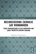 E-Book (pdf) Reconsidering Catholic Lay Womanhood von Kathryn G. Lamontagne