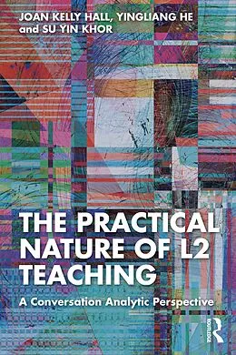 E-Book (epub) The Practical Nature of L2 Teaching von Joan Kelly Hall, Yingliang He, Su Yin Khor
