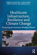 E-Book (epub) Healthcare Infrastructure, Resilience and Climate Change von Virendra Kumar Paul, Abhijit Rastogi, Sumedha Dua