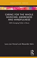 E-Book (epub) Caring for the Whole Musician: Awareness and Mindfulness von Larry Lee Hensel, Alexander Kahn