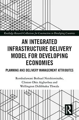 E-Book (pdf) An Integrated Infrastructure Delivery Model for Developing Economies von Rembuluwani Netshiswinzhe, Clinton Aigbavboa, Wellington Didibhuku Thwala