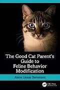 E-Book (epub) The Good Cat Parent's Guide to Feline Behavior Modification von Alana Stevenson