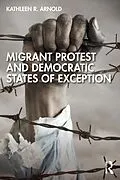 E-Book (pdf) Migrant Protest and Democratic States of Exception von Kathleen R. Arnold