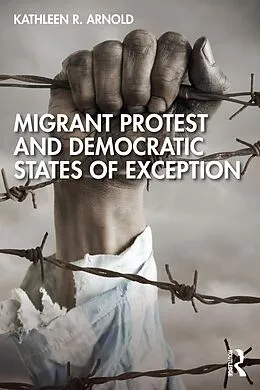 E-Book (pdf) Migrant Protest and Democratic States of Exception von Kathleen R. Arnold