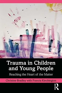 E-Book (epub) Trauma in Children and Young People von Christine Bradley, Francia Kinchington