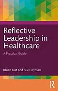 ePUB Reflective Leadership in Healthcare von Rhian Last, Sue Lillyman