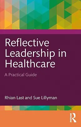 E-Book (epub) Reflective Leadership in Healthcare von Rhian Last, Sue Lillyman