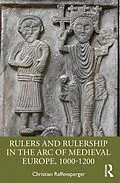 E-Book (pdf) Rulers and Rulership in the Arc of Medieval Europe, 1000-1200 von Christian Raffensperger