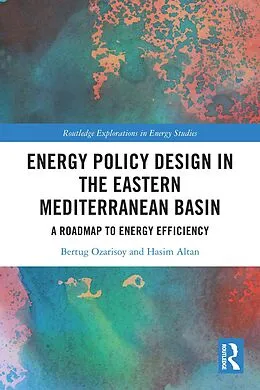 E-Book (pdf) Energy Policy Design in the Eastern Mediterranean Basin von Bertug Ozarisoy, Hasim Altan