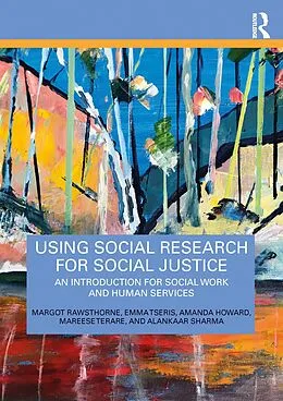 E-Book (pdf) Using Social Research for Social Justice von Margot Rawsthorne, Emma Tseris, Amanda Howard