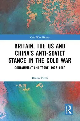 E-Book (pdf) Britain, the US and China's Anti-Soviet Stance in the Cold War von Bruno Pierri