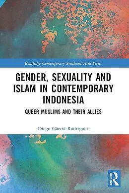 E-Book (epub) Gender, Sexuality and Islam in Contemporary Indonesia von Diego Garcia Rodriguez