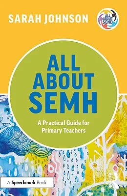 E-Book (epub) All About SEMH: A Practical Guide for Primary Teachers von Sarah Johnson