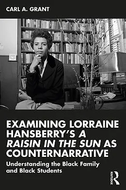 E-Book (pdf) Examining Lorraine Hansberry's A Raisin in the Sun as Counternarrative von Carl A. Grant