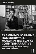 E-Book (epub) Examining Lorraine Hansberry's A Raisin in the Sun as Counternarrative von Carl A. Grant