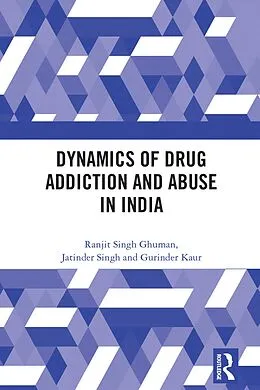 E-Book (pdf) Dynamics of Drug Addiction and Abuse in India von Ranjit Singh Ghuman, Jatinder Singh, Gurinder Kaur