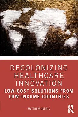 E-Book (epub) Decolonizing Healthcare Innovation von Matthew Harris