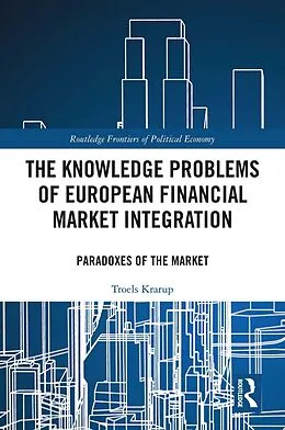 E-Book (pdf) The Knowledge Problems of European Financial Market Integration von Troels Krarup