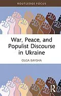 E-Book (pdf) War, Peace, and Populist Discourse in Ukraine von Olga Baysha