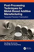 E-Book (pdf) Post-Processing Techniques for Metal-Based Additive Manufacturing von Hao Wang, Yan Jin Lee, Yuchao Bai