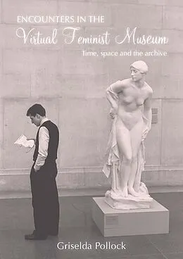 E-Book (epub) Encounters in the Virtual Feminist Museum von Griselda Pollock