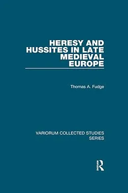 E-Book (epub) Heresy and Hussites in Late Medieval Europe von Thomas A. Fudge
