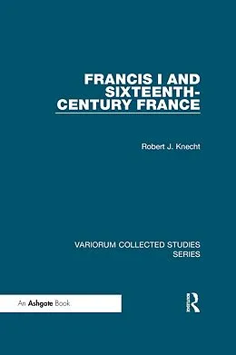E-Book (epub) Francis I and Sixteenth-Century France von Robert J. Knecht