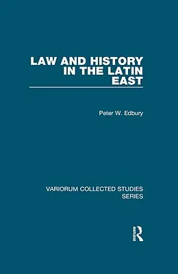 E-Book (pdf) Law and History in the Latin East von Peter W. Edbury