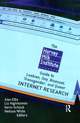 E-Book (pdf) The Harvey Milk Institute Guide to Lesbian, Gay, Bisexual, Transgender, and Queer Internet Research von Alan L Ellis, Melissa White, Kevin Schaub