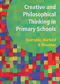 E-Book (pdf) Creative and Philosophical Thinking in Primary School von Marie Huxtable, Rosalind Hurford, Joy Mounter