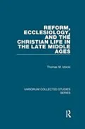 E-Book (pdf) Reform, Ecclesiology, and the Christian Life in the Late Middle Ages von Thomas M. Izbicki