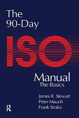 E-Book (epub) The 90-Day ISO 9000 Manual von Peter Mauch, James Stewart, Frank Straka