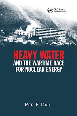 eBook (epub) Heavy Water and the Wartime Race for Nuclear Energy de Per F Dahl