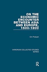 eBook (epub) On the Economic Encounter Between Asia and Europe, 1500-1800 de Om Prakash