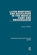 E-Book (epub) Latin Rhetoric and Education in the Middle Ages and Renaissance von James J. Murphy