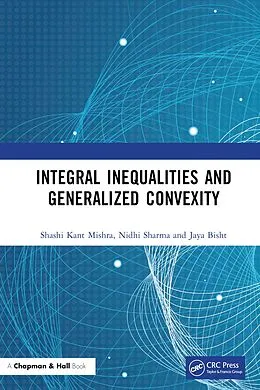 E-Book (pdf) Integral Inequalities and Generalized Convexity von Shashi Kant Mishra, Nidhi Sharma, Jaya Bisht