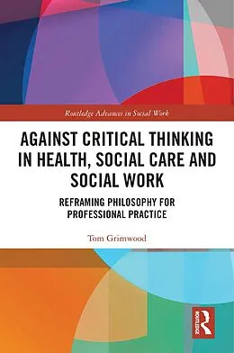 E-Book (pdf) Against Critical Thinking in Health, Social Care and Social Work von Tom Grimwood