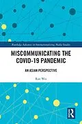 E-Book (epub) Miscommunicating the COVID-19 Pandemic von Ran Wei, Ven-Hwei Lo, Yi-Hui Huang