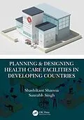 E-Book (pdf) Planning & Designing Health Care Facilities in Developing Countries von Shashikant Sharma, Saurabh Singh