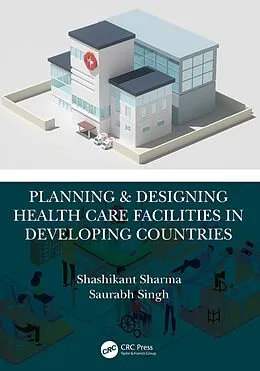 E-Book (epub) Planning & Designing Health Care Facilities in Developing Countries von Shashikant Sharma, Saurabh Singh