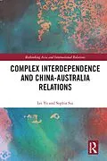 E-Book (pdf) Complex Interdependence and China-Australia Relations von Lei Yu, Sophia Sui