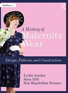 E-Book (epub) A History of Maternity Wear von Lydia Semler, Jana Hill, Ilea Magdelina Bonner